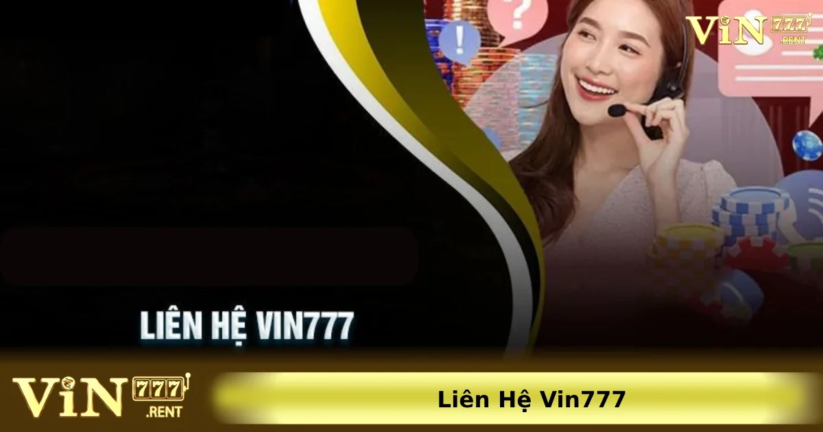 Một số phương thức liên hệ Vin777 phổ biến nhất