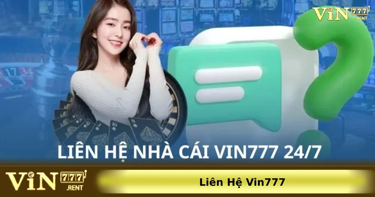 Các bước chi tiết để liên hệ Vin777 hiệu quả cho người mới