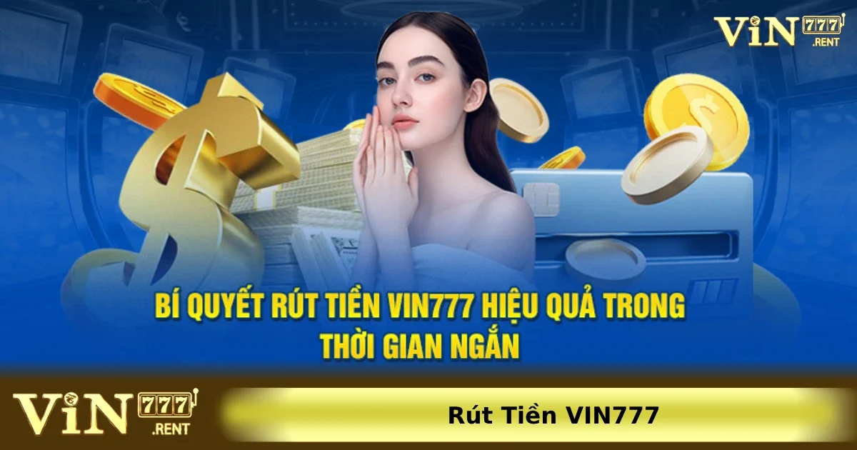Cách rút tiền chi tiết nhất từ Vin777 về tài khoản ngân hàng