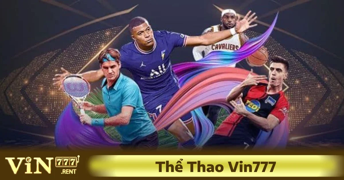 Thể thao Vin777 thực sự là nơi hội tụ của thế giới thể thao đa dạng